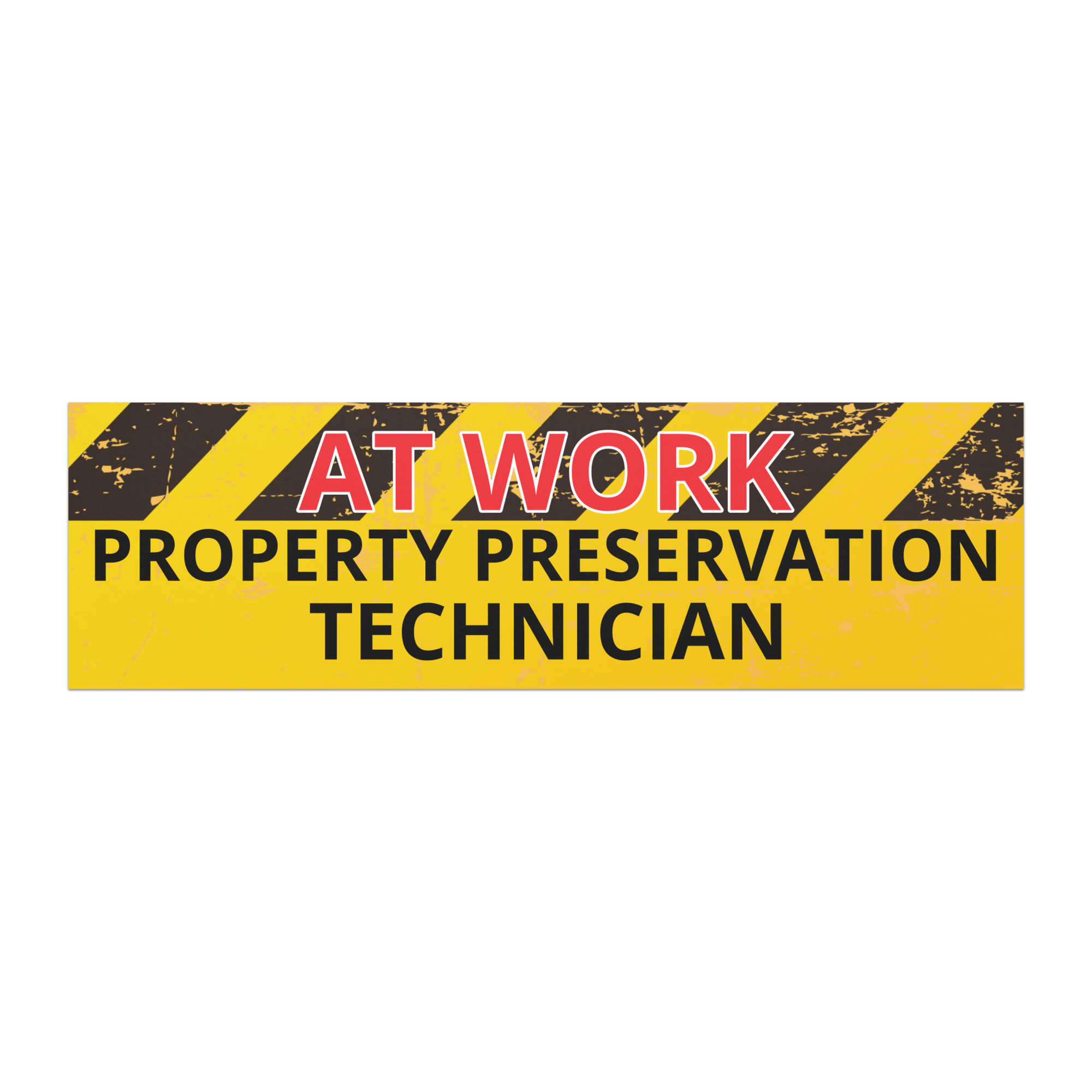 "AT WORK Property Preservation Technician" Car magnets